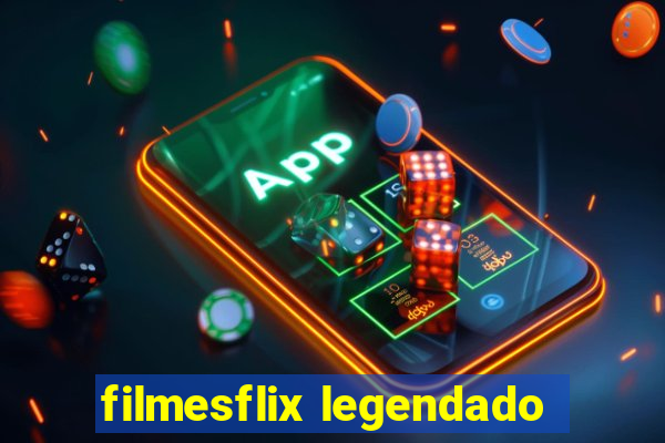 filmesflix legendado